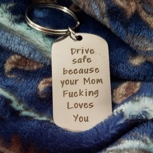 Drive Safe Cause Your Mom F-ing Loves You keychain